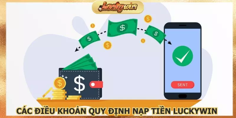 Nạp Tiền Luckywin: Hướng Dẫn Nạp Tự Động Siêu Tốc 3 Các điều khoản đưa ra giúp quá trình thực hiện diễn ra nhanh chóng
