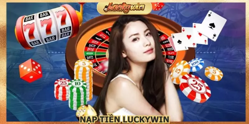 Nạp Tiền Luckywin: Hướng Dẫn Nạp Tự Động Siêu Tốc 1 Nap-tien-Luckywin