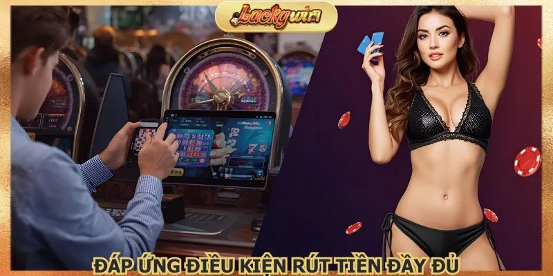 Thưởng Nạp Lần Đầu Của Luckwyin: Ưu Đãi Chào Mừng Lớn Nhất 3 Đáp ứng điều kiện rút tiền đầy đủ