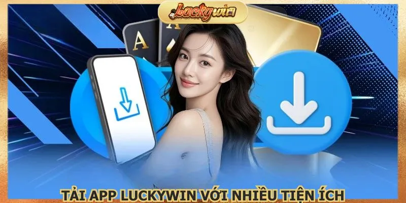 Tải App Luckywin: Ứng Dụng Cá Cược Chính Thức 2 Tải app Luckywin thiết kế mọi hoạt động tối ưu hóa