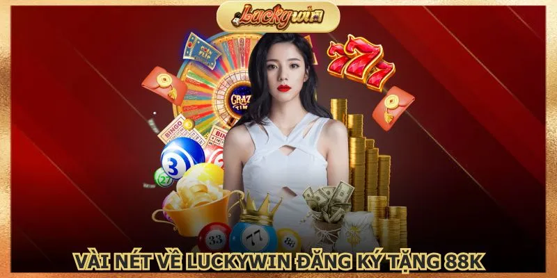 Đăng Ký Tặng 88K: Ưu Đãi Đăng Ký Tài Khoản Mới 2 luckywin-dang-ky-tang-88k-la-uu-dai-khong-the-bo-lo
