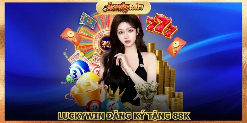 Đăng Ký Tặng 88K: Ưu Đãi Đăng Ký Tài Khoản Mới 1 luckywin-dang-ky-tang-88k